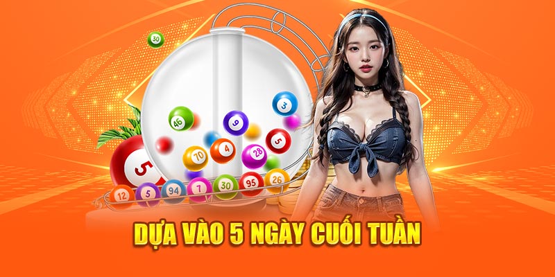 Dựa vào 5 ngày cuối tuần