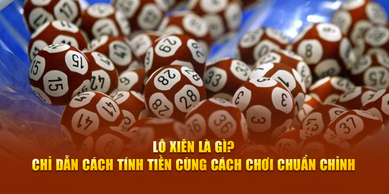 Giải mã cụ thể lô xiên là gì 