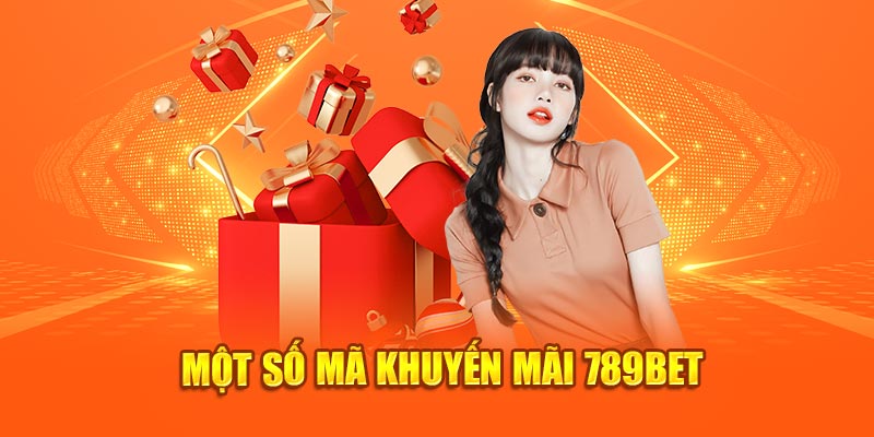 Một số mã khuyến mãi 789Bet