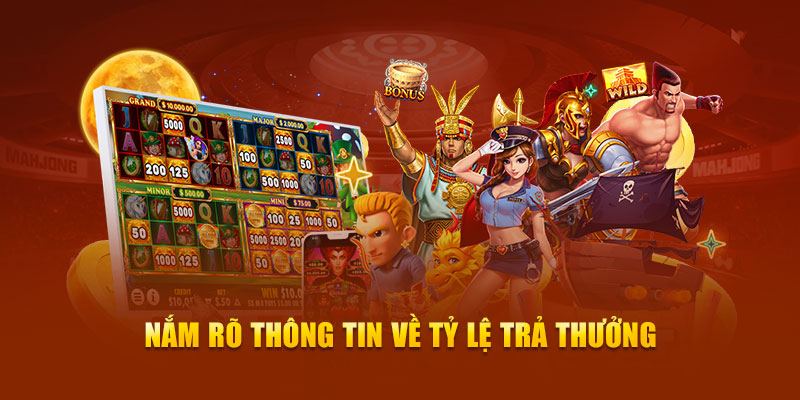 Nắm rõ thông tin về tỷ lệ trả thưởng