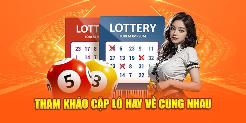 Tiết lộ các cặp lô xiên 3 hay đi với nhau