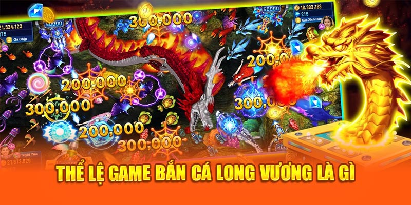 Thể lệ game bắn cá Long Vương là gì