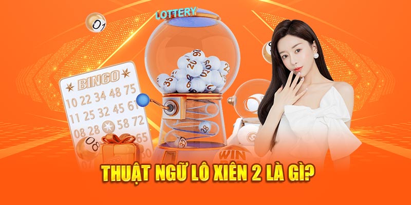 Thuật ngữ lô xiên 2 là gì