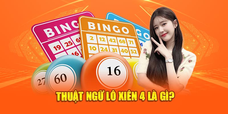 Thuật ngữ lô xiên 4 là gì