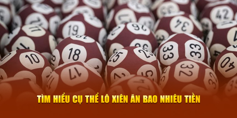 Tìm hiểu cụ thể lô xiên ăn bao nhiêu tiền